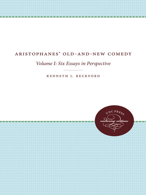 Title details for Aristophanes' Old-and-New Comedy by Kenneth J. Reckford - Available